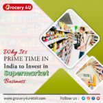 Why It’s Prime Time In India To Invest In Supermarket Business