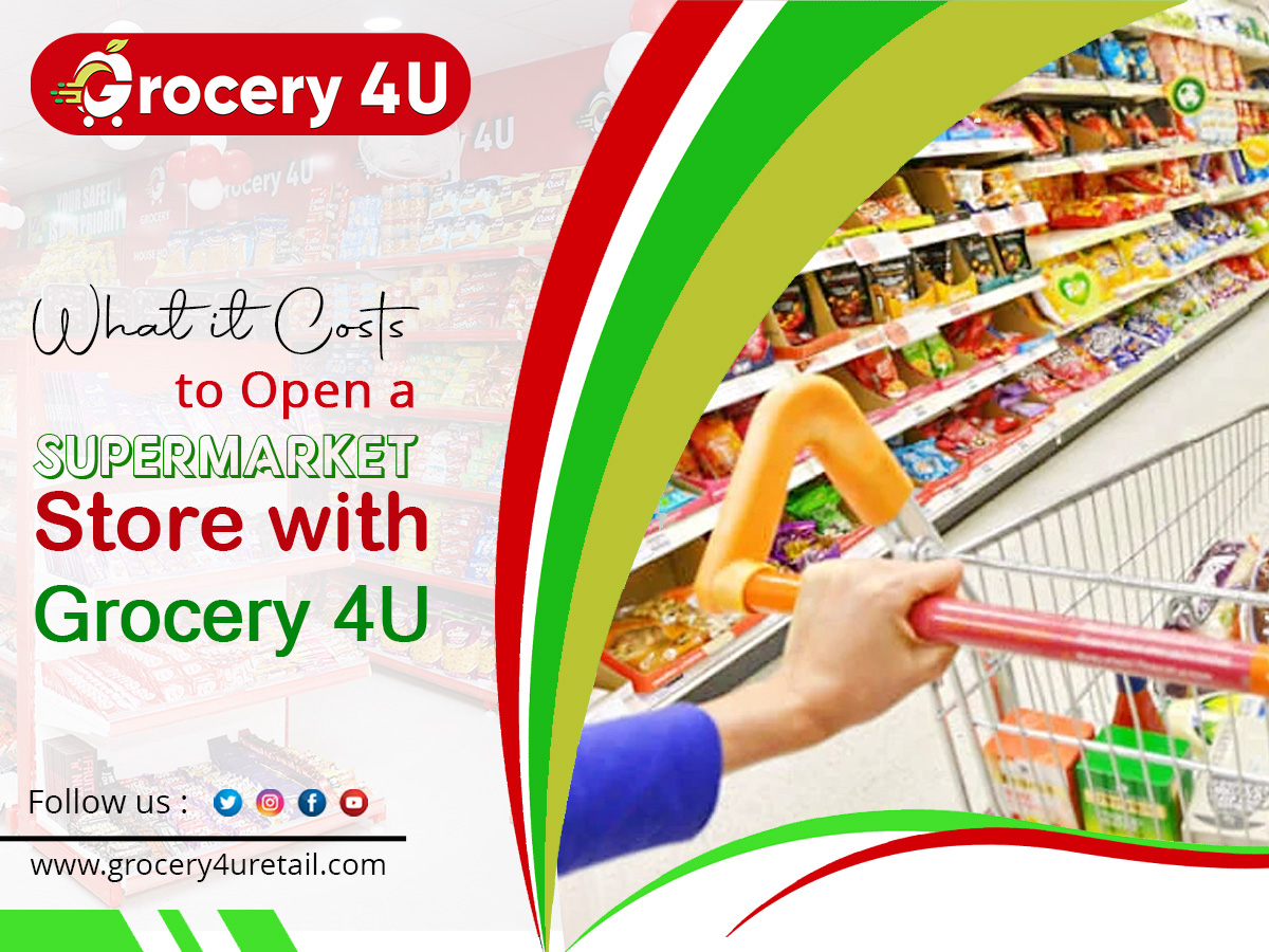What It Costs To Open A Supermarket Store With Grocery 4U